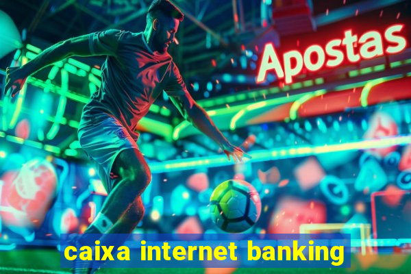 caixa internet banking